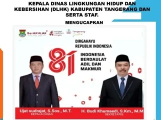 Segenap Keluarga Besar Pimpinan dan Jajaran Serta Staf Dinas Lingkungan Hidup Kabupaten Tangerang Mengucapkan Dirgahayu Republik Indonesia ke 81 17 Agustus 2026 Semangat Perjuangan Tidak Pernah Surut, Indonesia Berdaya Berdaulat Adil Dan Makmur.